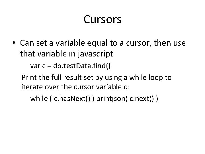 Cursors • Can set a variable equal to a cursor, then use that variable