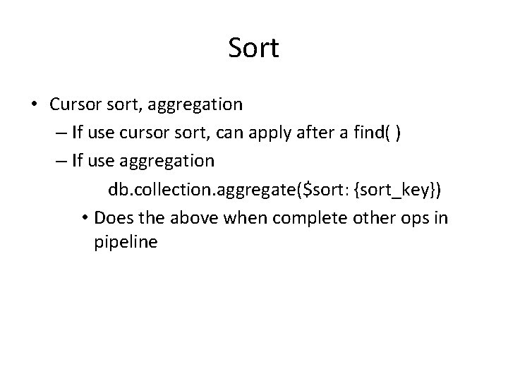 Sort • Cursor sort, aggregation – If use cursor sort, can apply after a