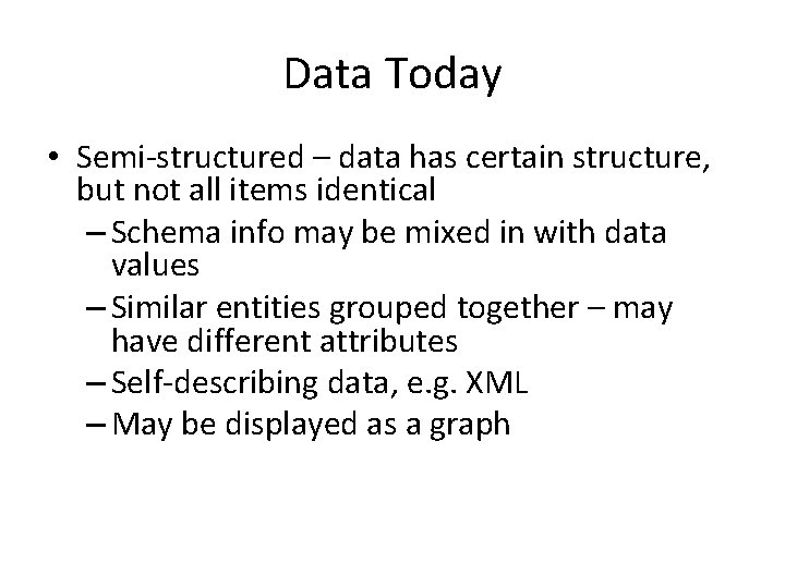 Data Today • Semi-structured – data has certain structure, but not all items identical