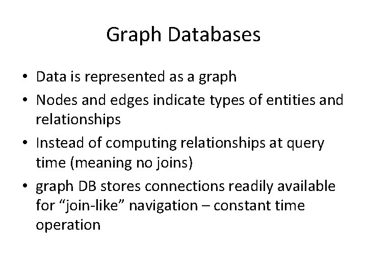 Graph Databases • Data is represented as a graph • Nodes and edges indicate