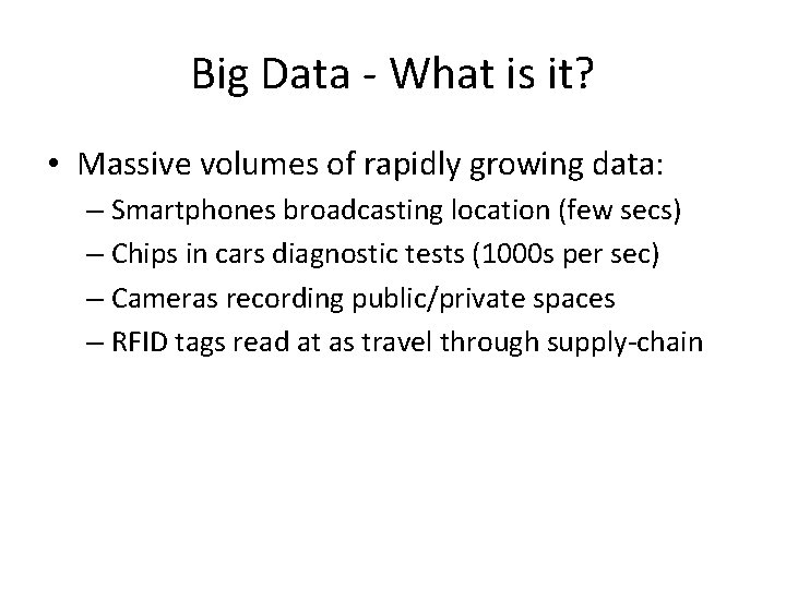 Big Data - What is it? • Massive volumes of rapidly growing data: –