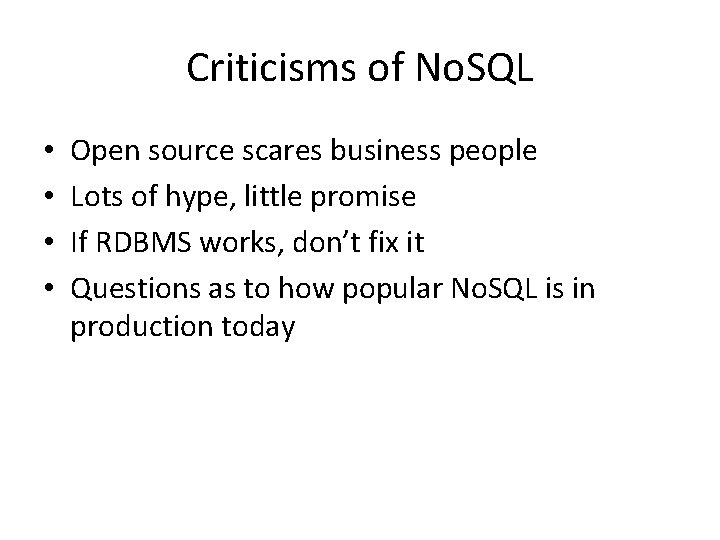 Criticisms of No. SQL • • Open source scares business people Lots of hype,