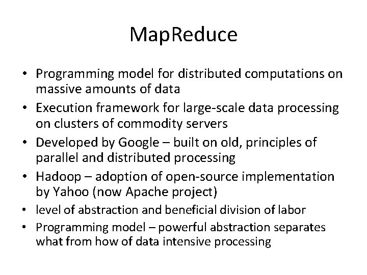 Map. Reduce • Programming model for distributed computations on massive amounts of data •