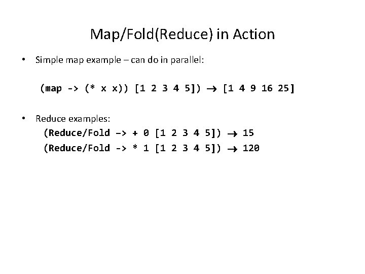 Map/Fold(Reduce) in Action • Simple map example – can do in parallel: (map ->
