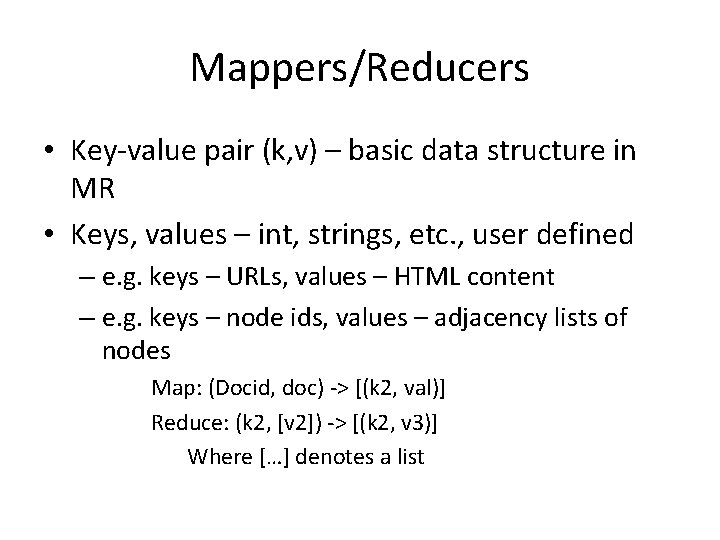 Mappers/Reducers • Key-value pair (k, v) – basic data structure in MR • Keys,