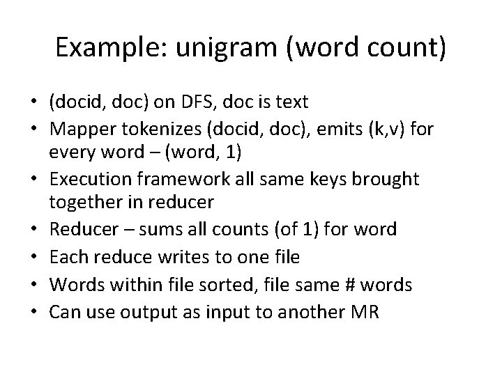 Example: unigram (word count) • (docid, doc) on DFS, doc is text • Mapper