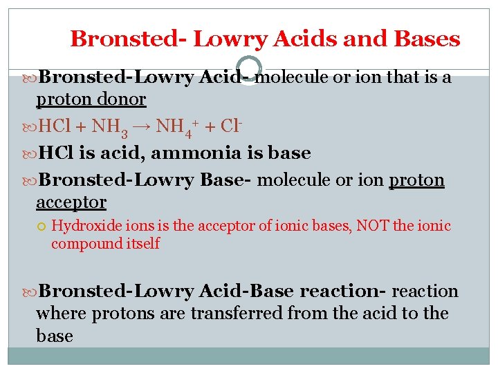 Bronsted- Lowry Acids and Bases Bronsted-Lowry Acid- molecule or ion that is a proton