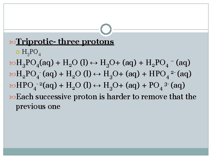  Triprotic- three protons H 3 PO 4(aq) + H 2 O (l) ↔
