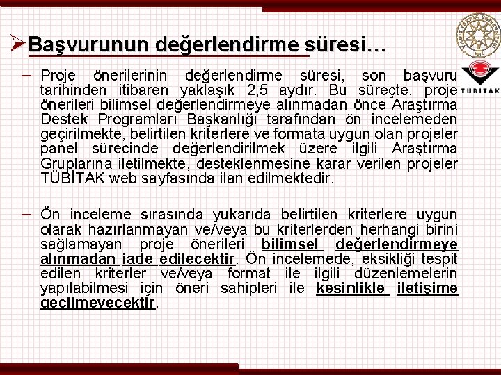 ØBaşvurunun değerlendirme süresi… – Proje önerilerinin değerlendirme süresi, son başvuru tarihinden itibaren yaklaşık 2,