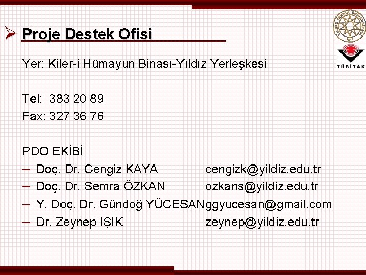 Ø Proje Destek Ofisi Yer: Kiler-i Hümayun Binası-Yıldız Yerleşkesi Tel: 383 20 89 Fax: