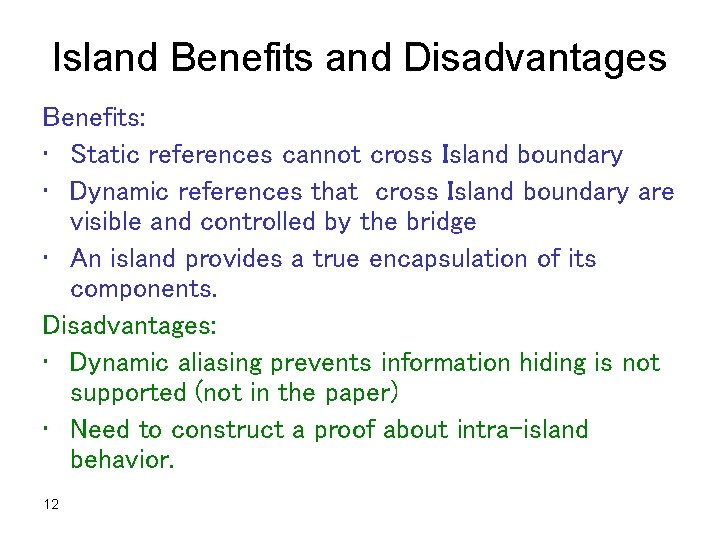 Island Benefits and Disadvantages Benefits: • Static references cannot cross Island boundary • Dynamic