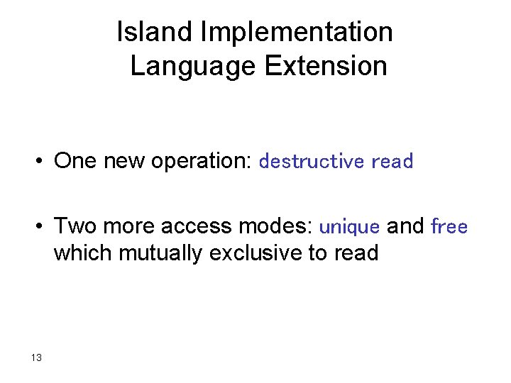 Island Implementation Language Extension • One new operation: destructive read • Two more access
