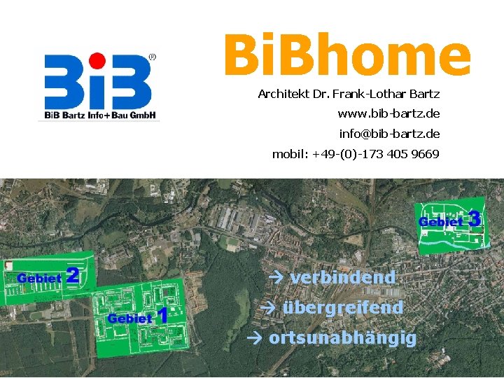 Bi. Bhome Architekt Dr. Frank-Lothar Bartz www. bib-bartz. de info@bib-bartz. de mobil: +49 -(0)-173