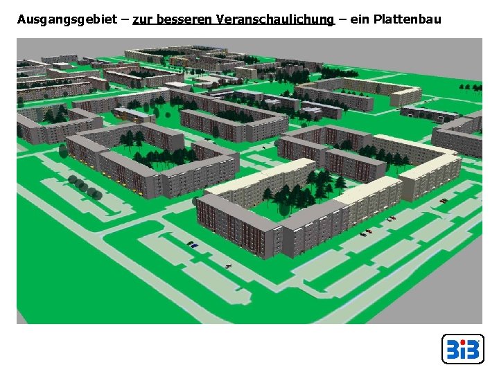 Ausgangsgebiet – zur besseren Veranschaulichung – ein Plattenbau 