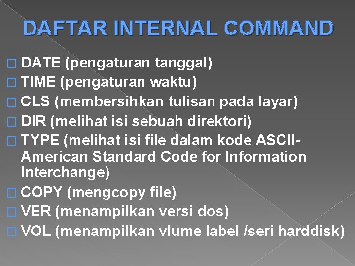 DAFTAR INTERNAL COMMAND � DATE (pengaturan tanggal) � TIME (pengaturan waktu) � CLS (membersihkan