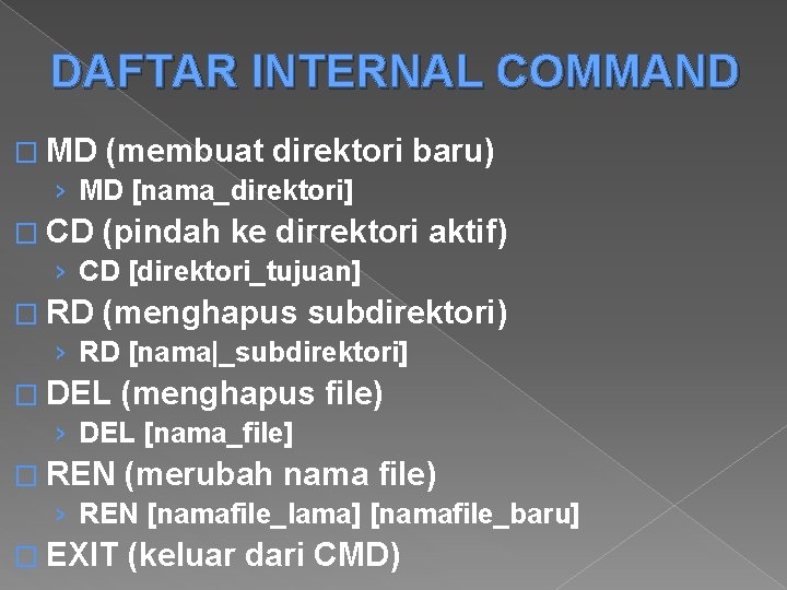 DAFTAR INTERNAL COMMAND � MD (membuat direktori › MD [nama_direktori] baru) � CD (pindah