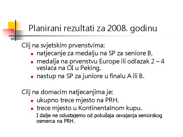 Planirani rezultati za 2008. godinu Cilj na svjetskim prvenstvima: n natjecanje za medalju na