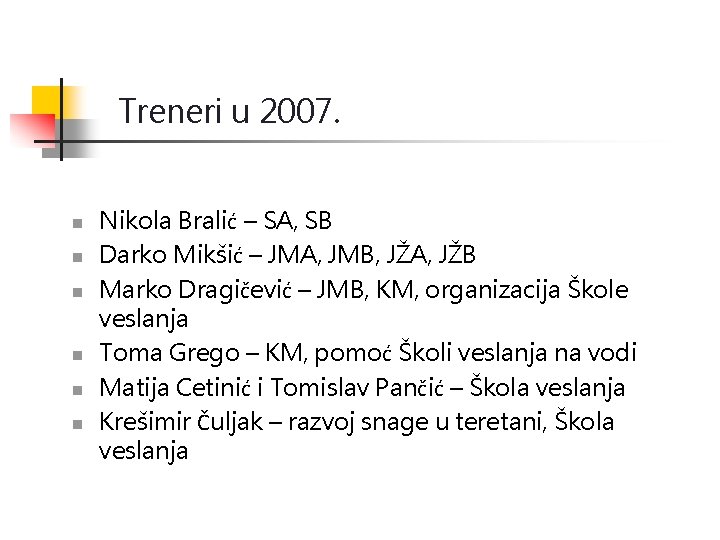 Treneri u 2007. n n n Nikola Bralić – SA, SB Darko Mikšić –