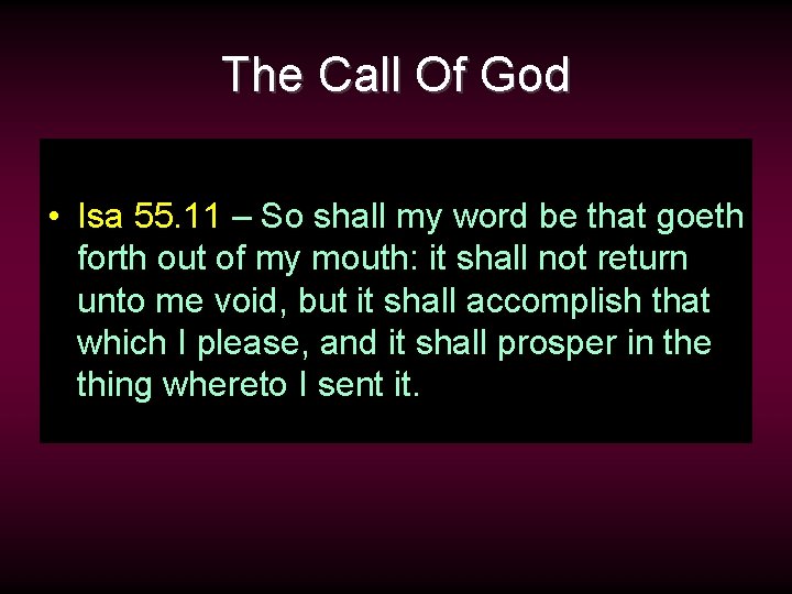 The Call Of God • Isa 55. 11 – So shall my word be