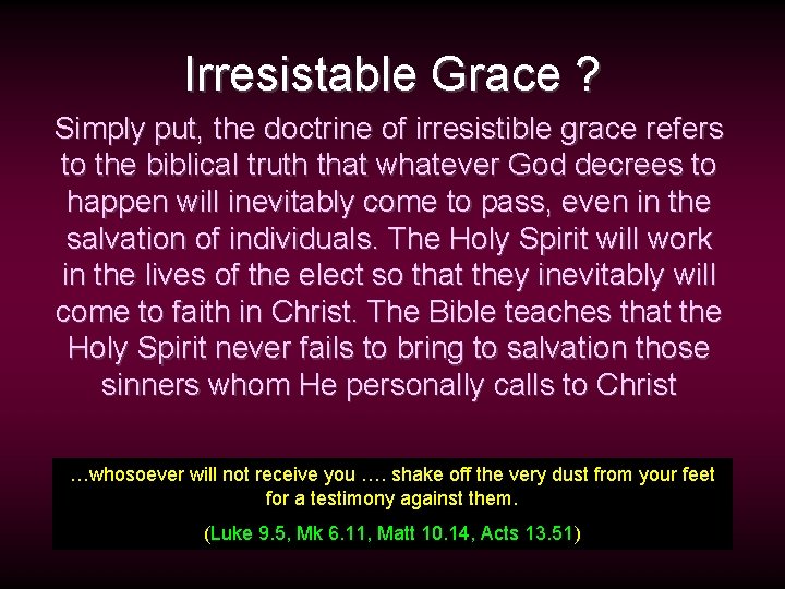 Irresistable Grace ? Simply put, the doctrine of irresistible grace refers to the biblical