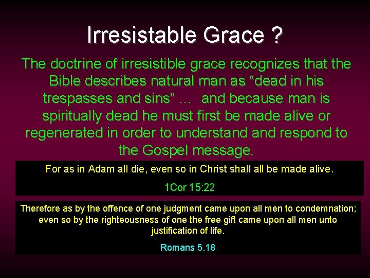 Irresistable Grace ? The doctrine of irresistible grace recognizes that the Bible describes natural