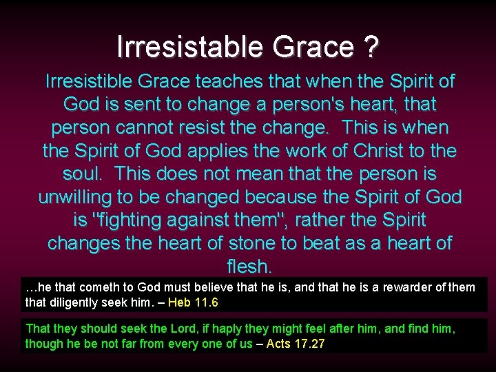 Irresistable Grace ? Irresistible Grace teaches that when the Spirit of God is sent