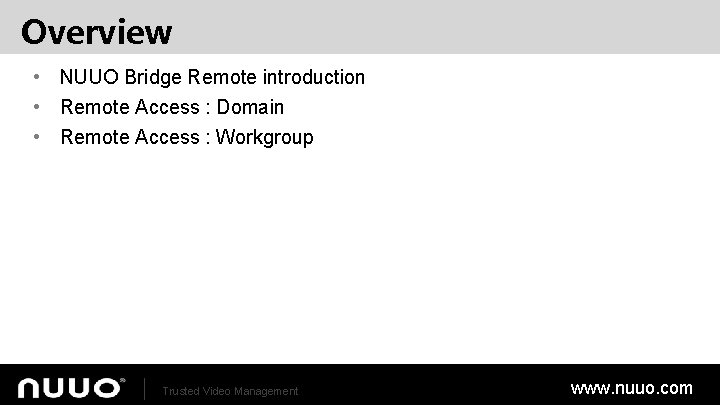 Overview • NUUO Bridge Remote introduction • Remote Access : Domain • Remote Access