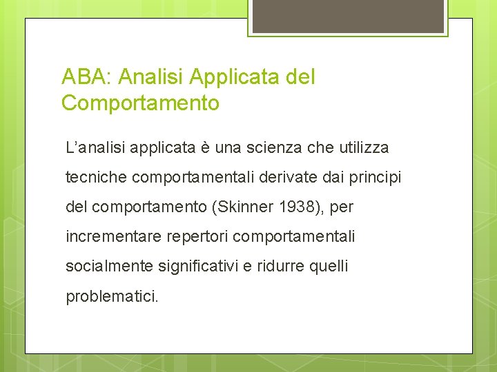 ABA: Analisi Applicata del Comportamento L’analisi applicata è una scienza che utilizza tecniche comportamentali