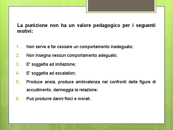 La punizione non ha un valore pedagogico per i seguenti motivi: 1. Non serve