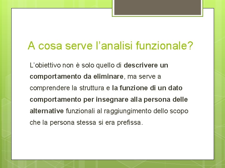 A cosa serve l’analisi funzionale? L’obiettivo non è solo quello di descrivere un comportamento