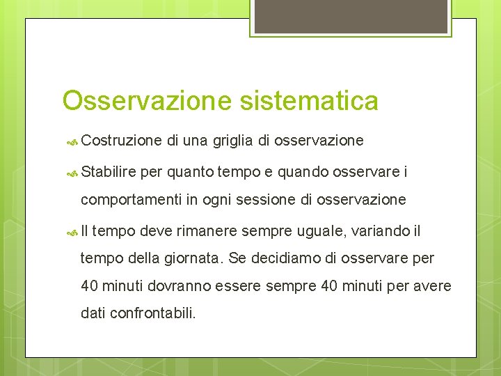 Osservazione sistematica Costruzione Stabilire di una griglia di osservazione per quanto tempo e quando