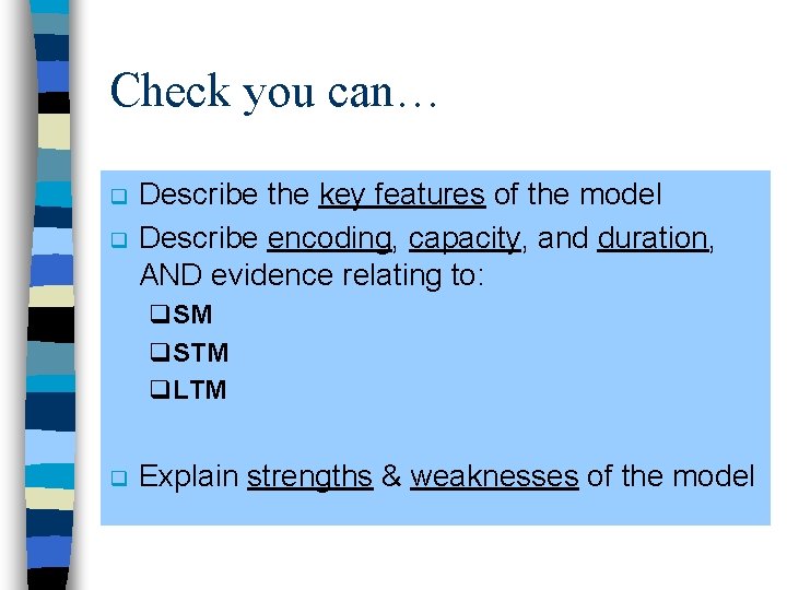 Check you can… q q Describe the key features of the model Describe encoding,