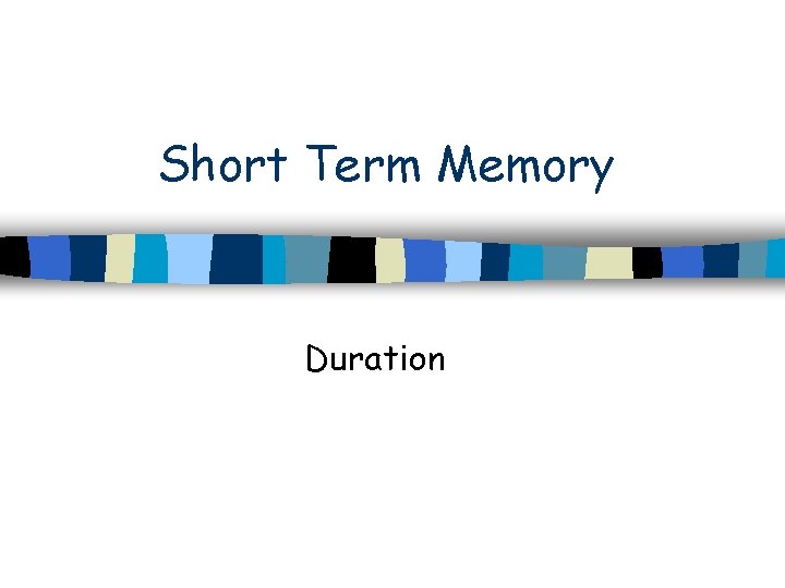 Short Term Memory Duration 