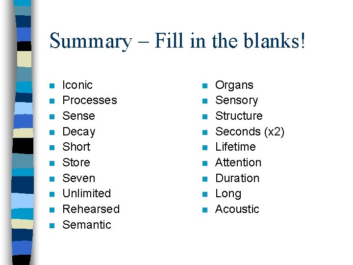Summary – Fill in the blanks! n n n n n Iconic Processes Sense