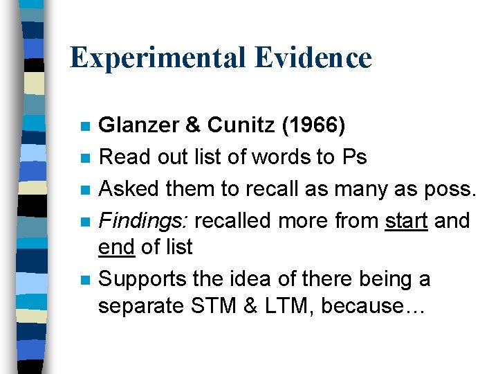 Experimental Evidence n n n Glanzer & Cunitz (1966) Read out list of words