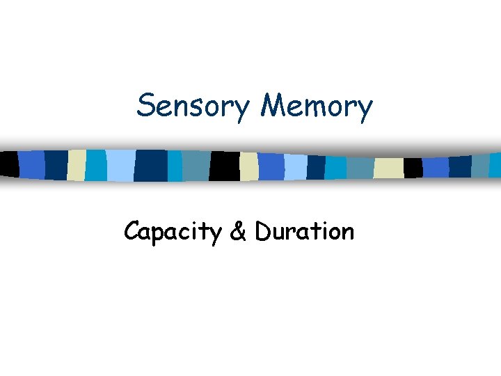 Sensory Memory Capacity & Duration 