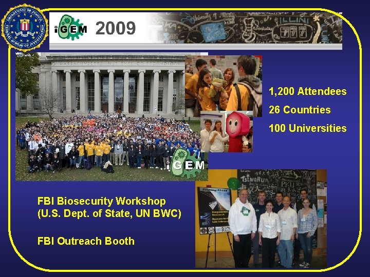 1, 200 Attendees 26 Countries 100 Universities FBI Biosecurity Workshop (U. S. Dept. of