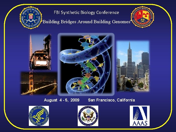 FBI Synthetic Biology Conference “Building Bridges Around Building Genomes” August 4 - 5, 2009