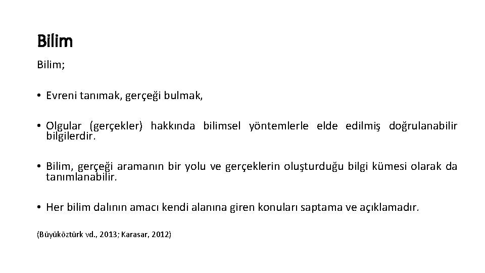 Bilim; • Evreni tanımak, gerçeği bulmak, • Olgular (gerçekler) hakkında bilimsel yöntemlerle elde edilmiş