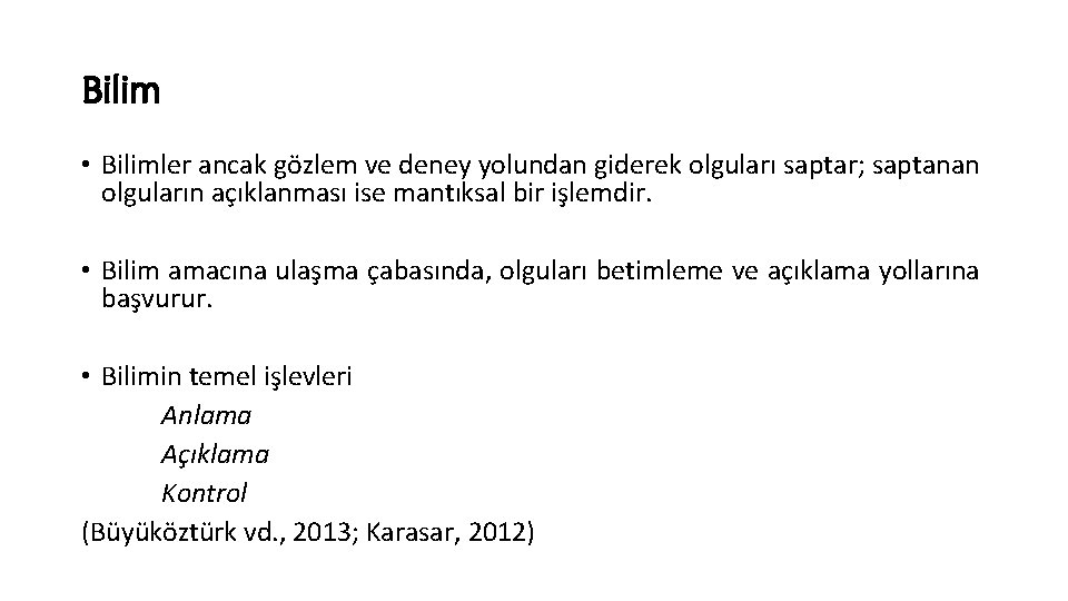 Bilim • Bilimler ancak gözlem ve deney yolundan giderek olguları saptar; saptanan olguların açıklanması