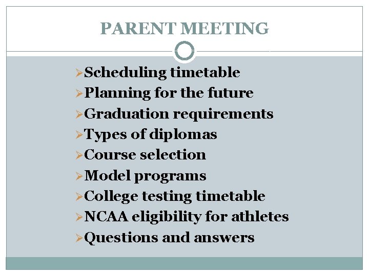 PARENT MEETING ØScheduling timetable ØPlanning for the future ØGraduation requirements ØTypes of diplomas ØCourse