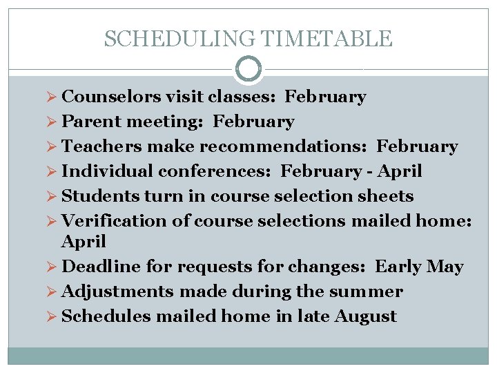 SCHEDULING TIMETABLE Ø Counselors visit classes: February Ø Parent meeting: February Ø Teachers make