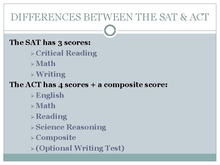 DIFFERENCES BETWEEN THE SAT & ACT The SAT has 3 scores: Ø Critical Reading
