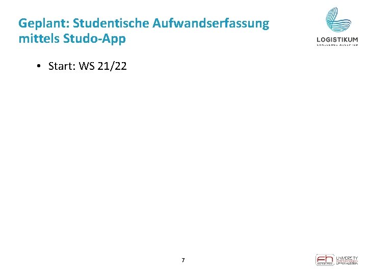 Geplant: Studentische Aufwandserfassung mittels Studo-App • Start: WS 21/22 7 7 