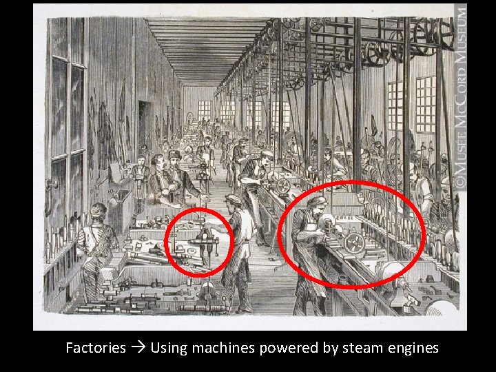 Factories Using machines powered by steam engines 