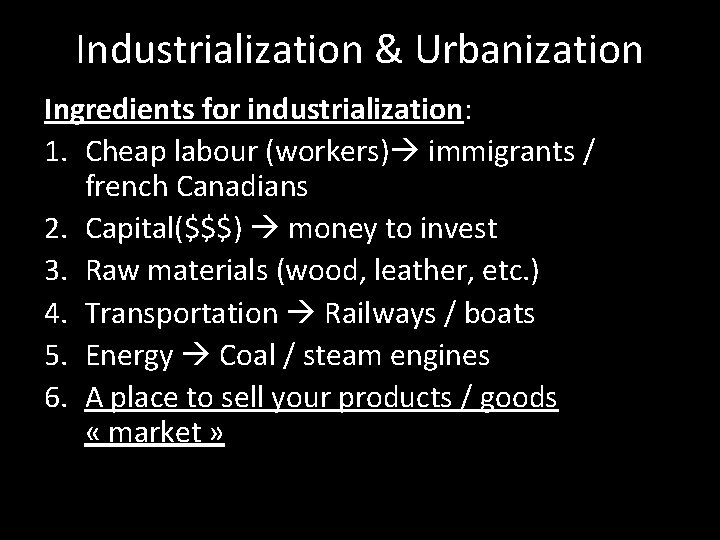 Industrialization & Urbanization Ingredients for industrialization: 1. Cheap labour (workers) immigrants / french Canadians