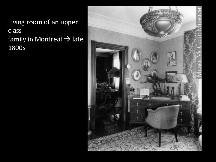 Living room of an upper class family in Montreal late 1800 s 