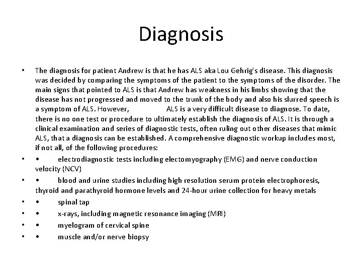 Diagnosis • • The diagnosis for patient Andrew is that he has ALS aka