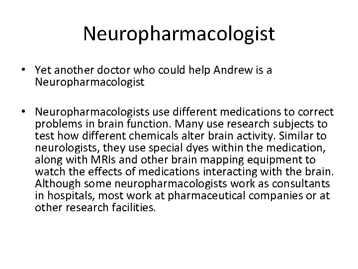 Neuropharmacologist • Yet another doctor who could help Andrew is a Neuropharmacologist • Neuropharmacologists