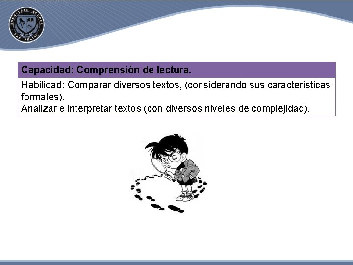 Capacidad: Comprensión de lectura. Habilidad: Comparar diversos textos, (considerando sus características formales). Analizar e